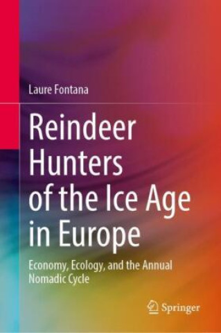 Книга Reindeer Hunters of the Ice Age in Europe Laure Fontana