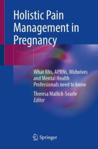 Könyv Holistic Pain Management in Pregnancy Theresa Mallick-Searle