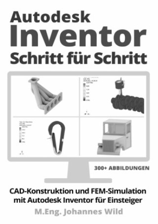 Kniha Autodesk Inventor | Schritt für Schritt M.Eng. Johannes Wild