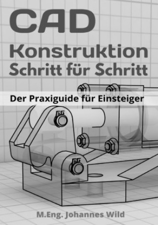 Kniha CAD-Konstruktion | Schritt für Schritt M.Eng. Johannes Wild