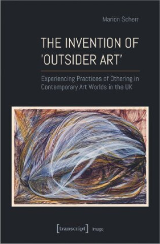 Könyv Invention of >Outsider Art< Marion Scherr