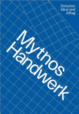 Kniha Mythos Handwerk. Zwischen Ideal und Alltag Martin Bleif