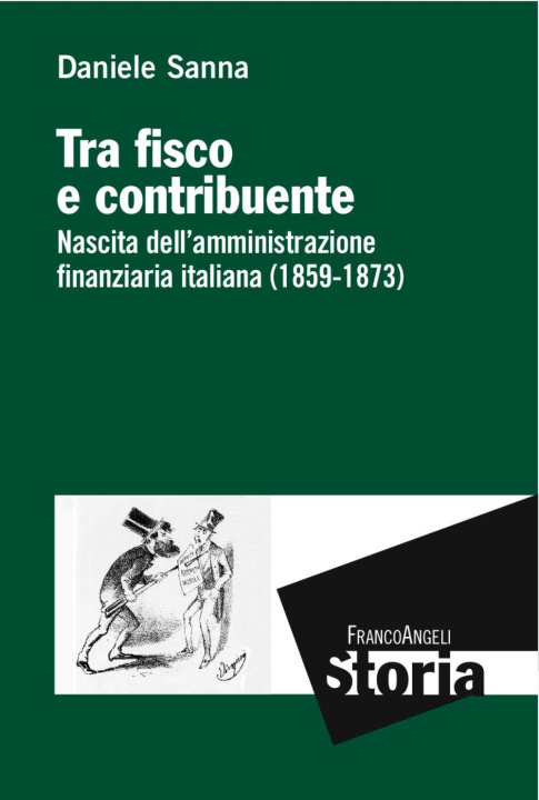 Carte Tra fisco e contribuente. Nascita dell'amministrazione finanziaria italiana (1859-1873) Daniele Sanna