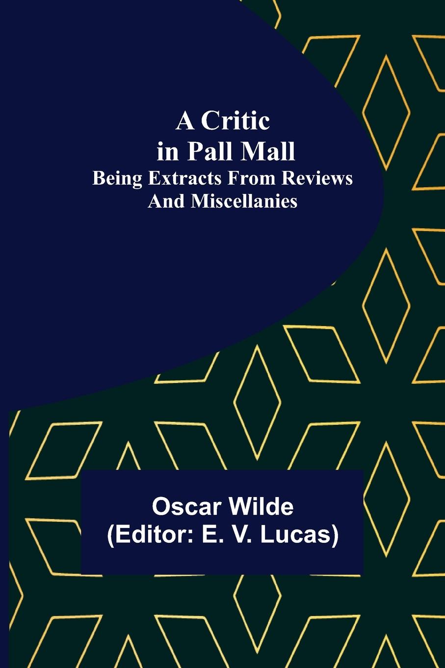 Könyv Critic in Pall Mall; Being Extracts from Reviews and Miscellanies E. V. Lucas