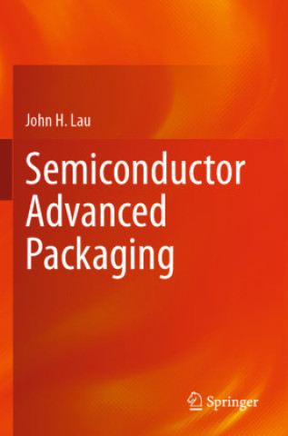 Kniha Semiconductor Advanced Packaging John H. Lau