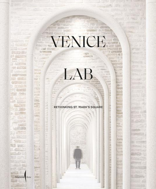 Könyv Venice Lab: Reconsidering St. Mark's Square 