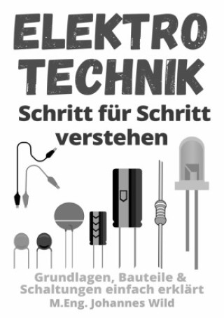 Kniha Elektrotechnik | Schritt für Schritt verstehen M.Eng. Johannes Wild