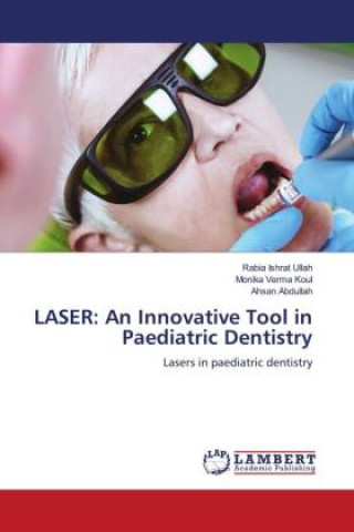 Könyv LASER: An Innovative Tool in Paediatric Dentistry Monika Verma Koul