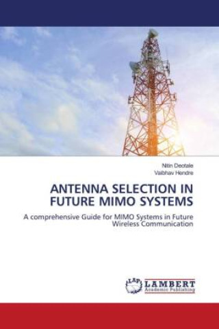 Kniha ANTENNA SELECTION IN FUTURE MIMO SYSTEMS Vaibhav Hendre