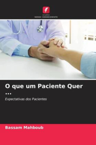 Knjiga O que um Paciente Quer ... Bassam Mahboub