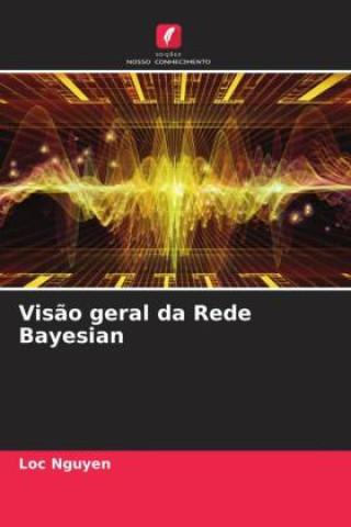 Buch Vis?o geral da Rede Bayesian Loc Nguyen