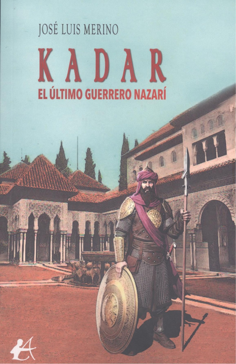 Libro KADAR, EL ÚLTIMO GUERRERO NAZARÍ JOSE LUIS MERINO