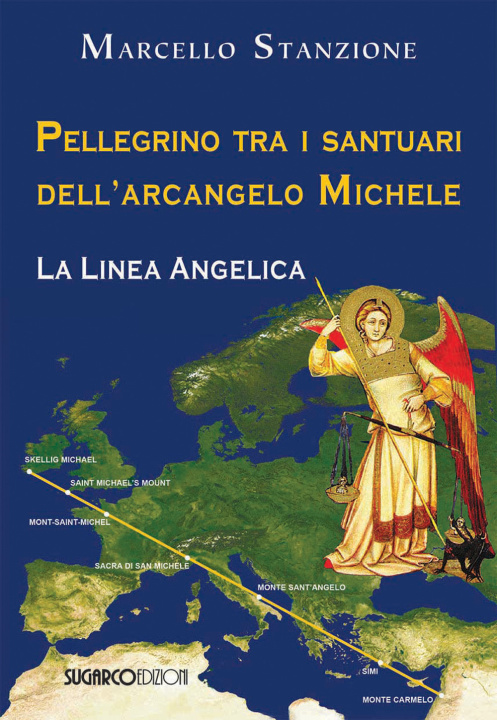 Carte Pellegrino tra i santuari dell'arcangelo Michele. La linea angelica Marcello Stanzione