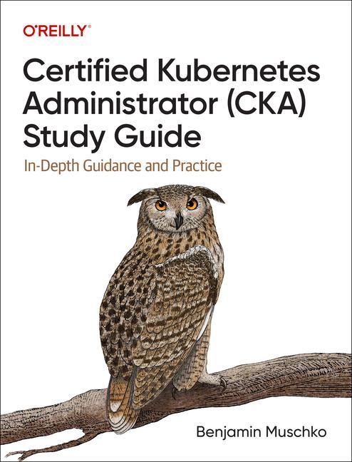 Book Certified Kubernetes Administrator (CKA) Study Guide Benjamin Muschko