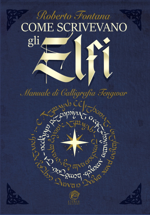 Carte Come scrivevano gli Elfi. Manuale di Calligrafia Elfica Roberto Fontana