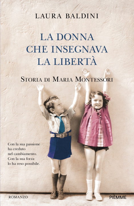 Kniha donna che insegnava la libertà. Storia di Maria Montessori Laura Baldini