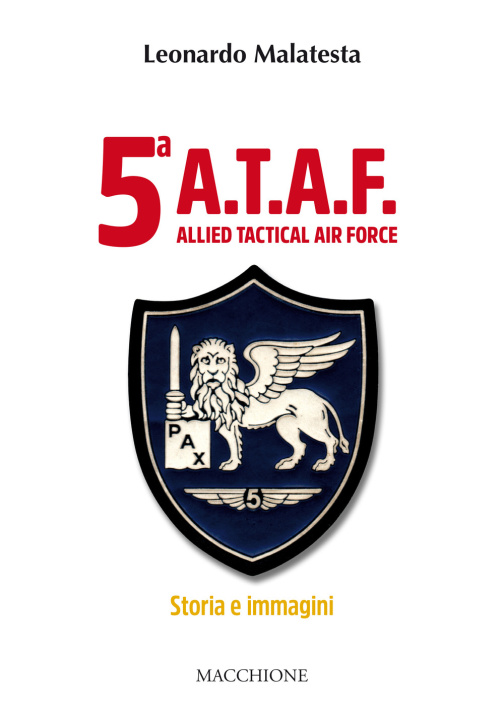 Kniha 5ª A.T.A.F. Allied tactical force. Storia e immagini Leonardo Malatesta
