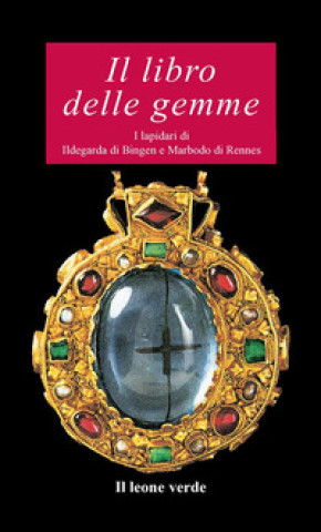 Kniha libro delle gemme. I lapidari di Ildegarda di Bingen e Mardobo di Rennes Ildegarda di Bingen (santa)