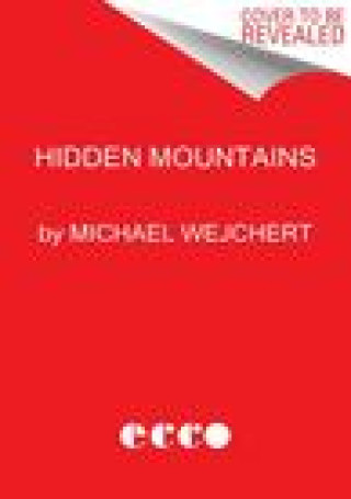 Knjiga Hidden Mountains: Survival and Reckoning After a Climb Gone Wrong Wejchert