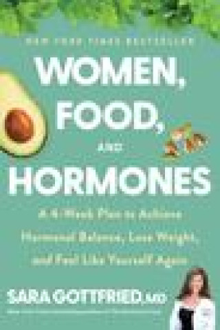 Kniha Women, Food, and Hormones: A 4-Week Plan to Achieve Hormonal Balance, Lose Weight, and Feel Like Yourself Again 