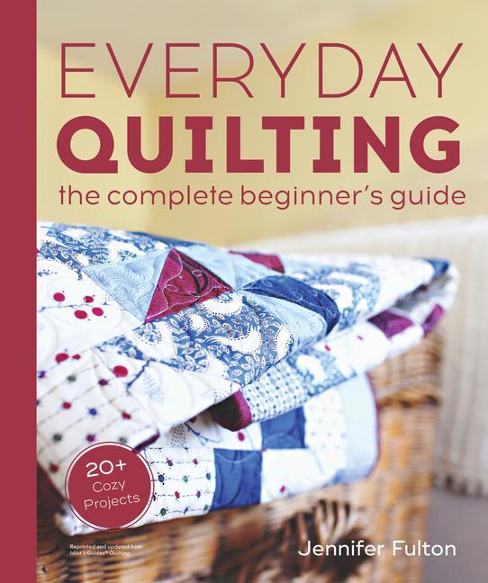 Knjiga Everyday Quilting: The Complete Beginner's Guide to 15 Fun Projects Fulton