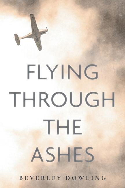 Knjiga Flying Through the Ashes Beverley Dowling