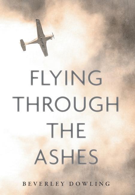 Knjiga Flying Through the Ashes Beverley Dowling