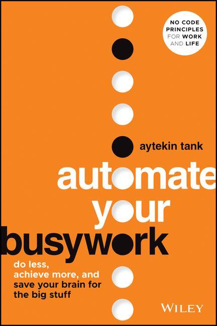 Book Automate Your Busywork: Do Less, Achieve More, and  Save Your Brain for the Big Stuff 