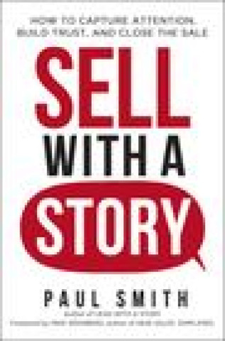 Könyv Sell with a Story: How to Capture Attention, Build Trust, and Close the Sale 