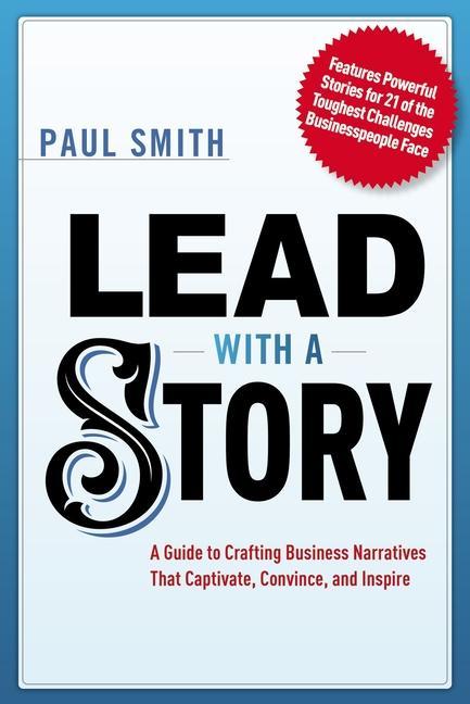 Book Lead with a Story: A Guide to Crafting Business Narratives That Captivate, Convince, and Inspire 