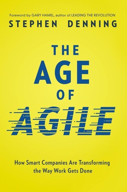 Carte The Age of Agile: How Smart Companies Are Transforming the Way Work Gets Done 