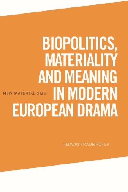 Book Biopolitics, Materiality and Meaning in Modern European Drama Fraunhofer