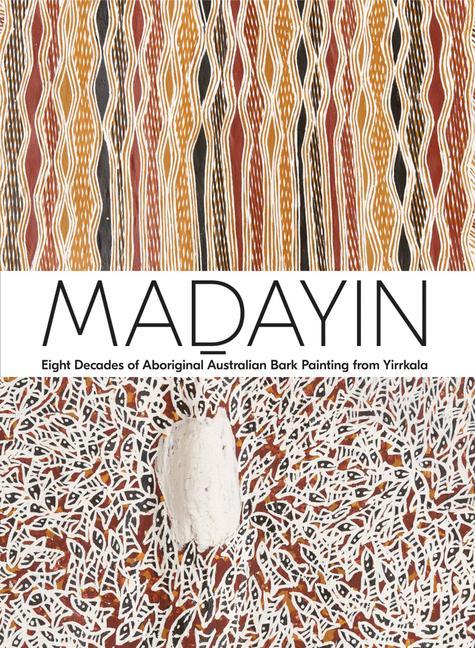 Carte Madayin: Eight Decades of Aboriginal Australian Bark Painting from Yirrkala 