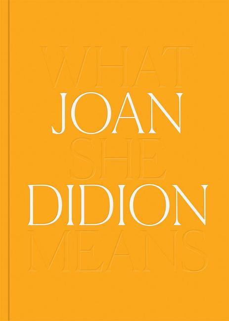 Kniha Joan Didion: What She Means 