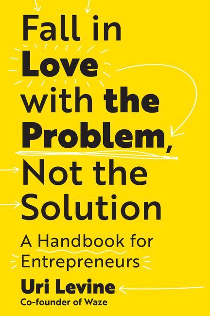 Kniha Fall in Love with the Problem, Not the Solution: A Handbook for Entrepreneurs 