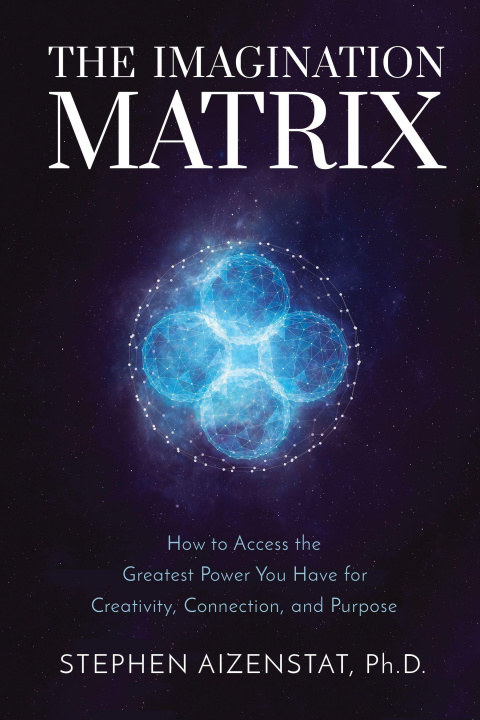 Книга The Imagination Matrix: How to Access the Greatest Power You Have for Creativity, Connection, and Purpose 