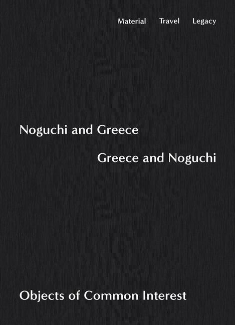 Kniha Noguchi and Greece, Greece and Noguchi 