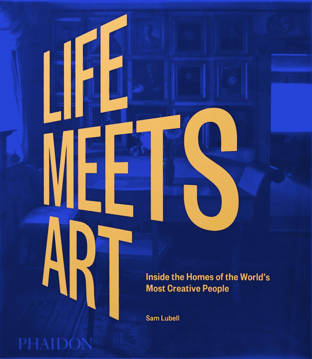 Kniha Life Meets Art, Inside the Homes of the World's Most Creative People 