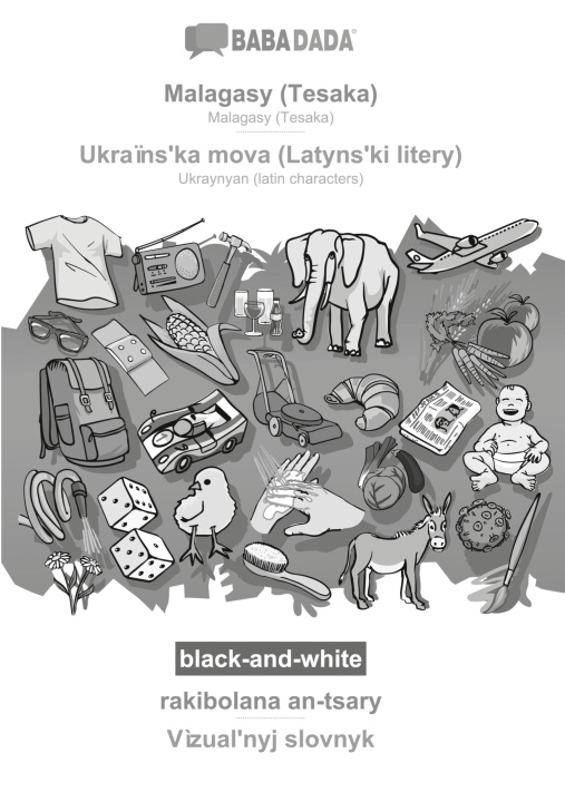 Book BABADADA black-and-white, Malagasy (Tesaka) - Ukra?ns?ka mova (Latyns?ki litery), rakibolana an-tsary - V?zual?nyj slovnyk 