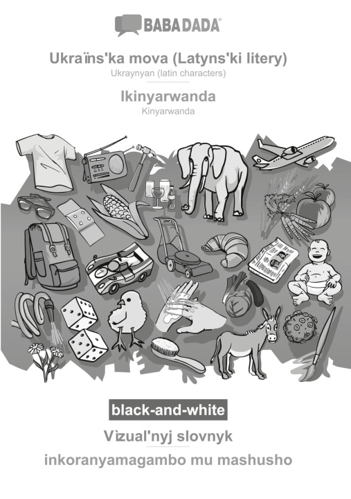 Kniha BABADADA black-and-white, Ukra?ns?ka mova (Latyns?ki litery) - Ikinyarwanda, V?zual?nyj slovnyk - inkoranyamagambo mu mashusho 