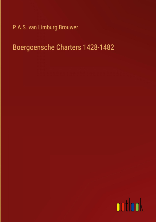 Kniha Boergoensche Charters 1428-1482 P.A.S. van Limburg Brouwer