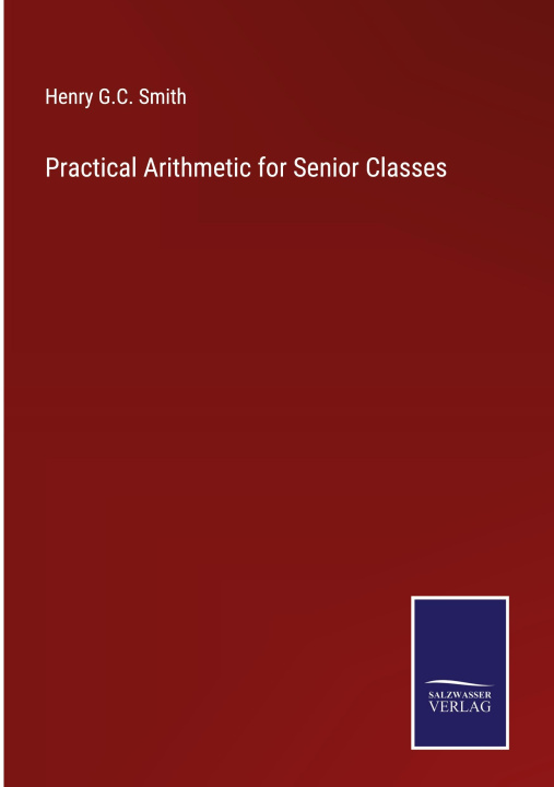 Knjiga Practical Arithmetic for Senior Classes Henry G.C. Smith