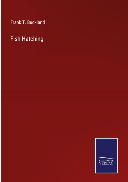 Knjiga Fish Hatching Frank T. Buckland