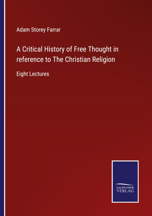 Könyv Critical History of Free Thought in reference to The Christian Religion 