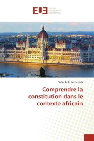 Knjiga Comprendre la constitution dans le contexte africain Didier Iyolo Lobondola