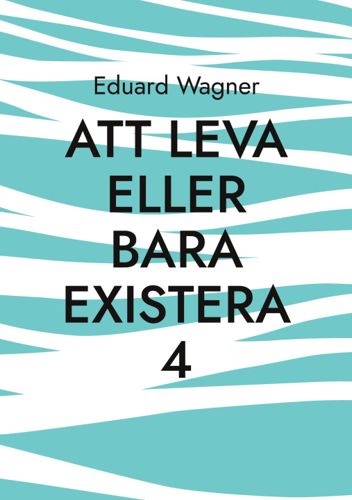 Book Att leva eller bara existera 4 Eduard Wagner