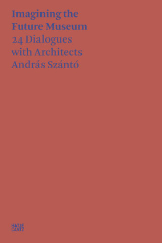 Книга Andras Szanto. Imagining the Future Museum 