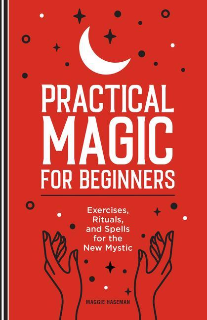 Kniha Practical Magic for Beginners: Exercises, Rituals, and Spells for the New Mystic 