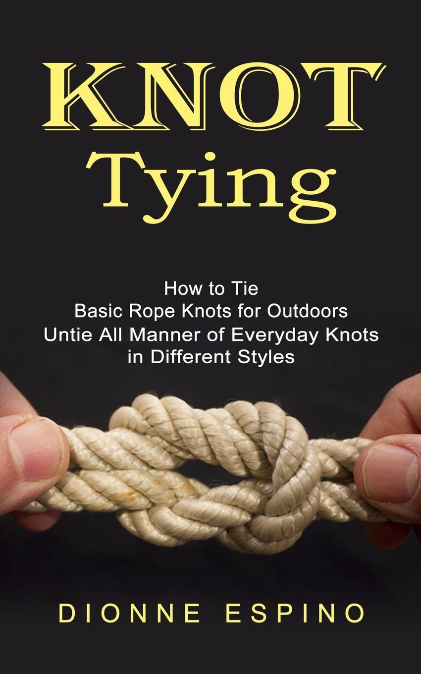 Книга Knot Tying Dionne Espino