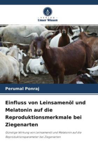 Kniha Einfluss von Leinsamenöl und Melatonin auf die Reproduktionsmerkmale bei Ziegenarten 